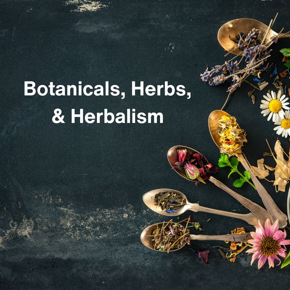 Botanicals, Herbs, and Herbalism